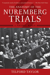 The Anatomy of the Nuremberg Trials (A Personal Memoir) by Telford Taylor, 9781620877883