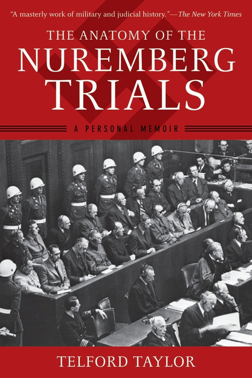 The Anatomy of the Nuremberg Trials (A Personal Memoir) by Telford Taylor, 9781620877883