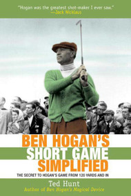 Ben Hogan's Short Game Simplified (The Secret to Hogan's Game from 120 Yards and In) - 9781626361218 by Ted Hunt, 9781626361218