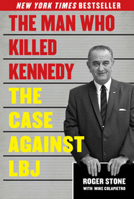 The Man Who Killed Kennedy (The Case Against LBJ) - 9781626363137 by Roger Stone, Mike Colapietro, 9781626363137