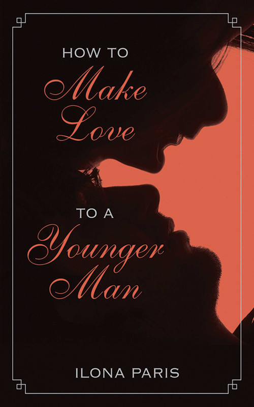 How to Make Love to a Younger Man by Ilona Paris, 9781626360303