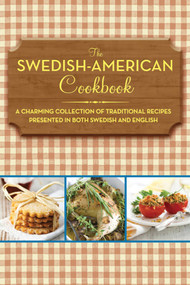 The Swedish-American Cookbook (A Charming Collection of Traditional Recipes Presented in Both Swedish and English) by Anonymous, 9781616085575