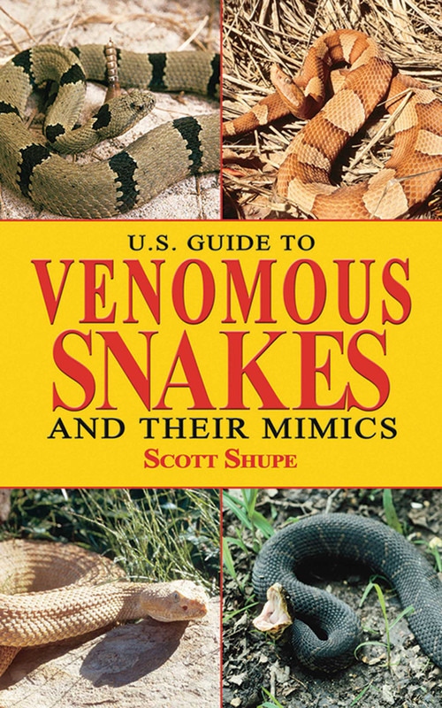 U.S. Guide to Venomous Snakes and Their Mimics by Scott Shupe, 9781616081829