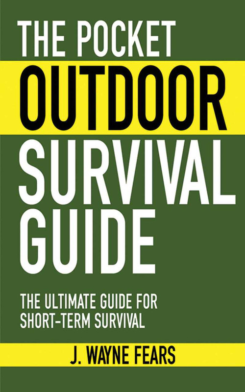 The Pocket Outdoor Survival Guide (The Ultimate Guide for Short-Term Survival) (Miniature Edition) by J. Wayne Fears, 9781616080501