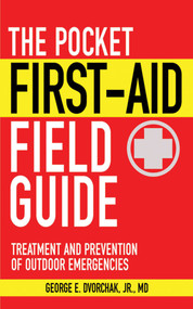 The Pocket First-Aid Field Guide (Treatment and Prevention of Outdoor Emergencies) by George E. Dvorchak, 9781616081157