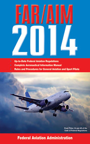 Federal Aviation Regulations/Aeronautical Information Manual 2014 by Federal Aviation Administration, 9781626360150