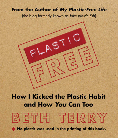 Plastic-Free (How I Kicked the Plastic Habit and How You Can Too) - 9781616086244 by Beth Terry, 9781616086244
