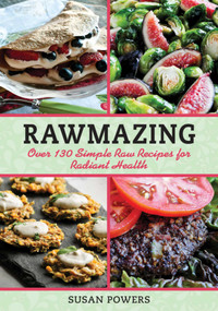 Rawmazing (Over 130 Simple Raw Recipes for Radiant Health) by Susan Powers, 9781616086275