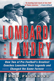 Lombardi and Landry (How Two of Pro Football's Greatest Coaches Launched Their Legends and Changed the Game Forever) by Ernie Palladino, 9781616088569