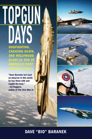 Topgun Days (Dogfighting, Cheating Death, and Hollywood Glory as One of America's Best Fighter Jocks) by Dave Baranek, 9781620871034