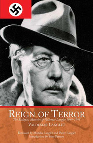 Reign of Terror (The Budapest Memoirs of Valdemar Langlet 1944-1945) by Valdemar Langlet, 9781620878095