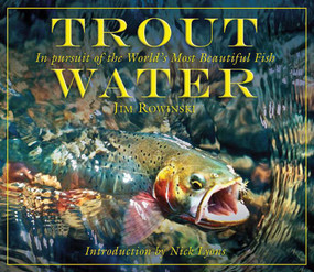 Trout Water (In Pursuit of the World's Most Beautiful Fish) by Jim Rowinski, Nick Lyons, 9781616081386