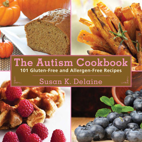The Autism Cookbook (101 Gluten-Free and Dairy-Free Recipes) by Susan K. Delaine, Peter J. Bauth, 9781616080198