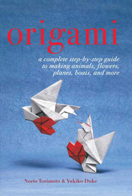 Origami (A Complete Step-by-Step Guide to Making Animals, Flowers, Planes, Boats, and More) - 9781616085766 by Yukiko Duke, Norio Torimoto, 9781616085766