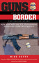 Guns Across the Border (How and Why the U.S. Government Smuggled Guns into Mexico: The Inside Story) by Mike Detty, 9781620875995