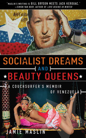 Socialist Dreams and Beauty Queens (A Couchsurfer's Memoir of Venezuela) by Jamie Maslin, 9781616082215