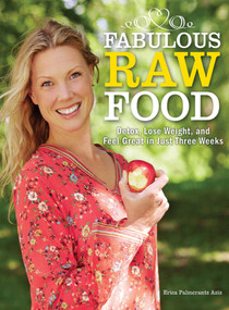 Fabulous Raw Food (Detox, Lose Weight, and Feel Great in Just Three Weeks!) by Erica Palmcrantz Aziz, 9781620872017