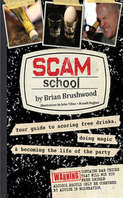 Scam School (Your Guide to Scoring Free Drinks, Doing Magic & Becoming the Life of the Party) by Brian Brushwood, Jon Tilton, Brandt Hughes, 9781620878545