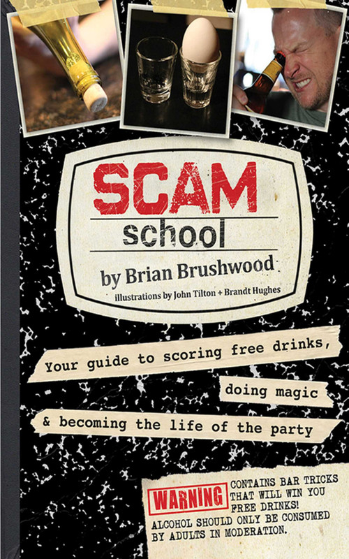 Scam School (Your Guide to Scoring Free Drinks, Doing Magic & Becoming the Life of the Party) by Brian Brushwood, Jon Tilton, Brandt Hughes, 9781620878545