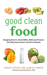 Good Clean Food (Shopping Smart to Avoid GMOs, rBGH, and Products That May Cause Cancer and Other Diseases) - 9781616088217 by Samuel Epstein, Beth Leibson, Gary Null, 9781616088217