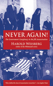 Never Again! (The Government Conspiracy in the JFK Assassination) by Harold Weisberg, 9781626360464