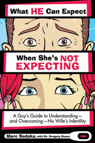 What He Can Expect When She's Not Expecting (How to Support Your Wife, Save Your Marriage, and Conquer Infertility!) by Marc Sedaka, Gregory Rosen, 9781616080587