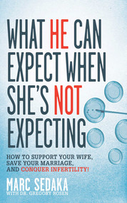 What He Can Expect When She's Not Expecting (How to Support Your Wife, Save Your Marriage, and Conquer Infertility!) by Marc Sedaka, Gregory Rosen, 9781616080587