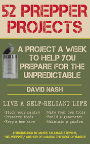 52 Prepper Projects (A Project a Week to Help You Prepare for the Unpredictable) by David Nash, James Talmage "Dr Prepper" Stevens, 9781616088491