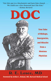 Doc (True Tales of Mishaps, Emergencies, and Miracles from a Montana Physician) by R. E. Losee, Arthur L. Boland, 9781616085063
