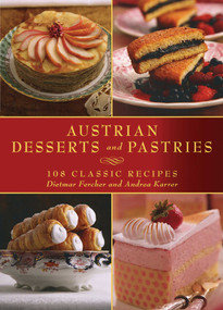 Austrian Desserts and Pastries (108 Classic Recipes) by Dietmar Fercher, Andrea Karrer, Konrad Limbeck, 9781616083991