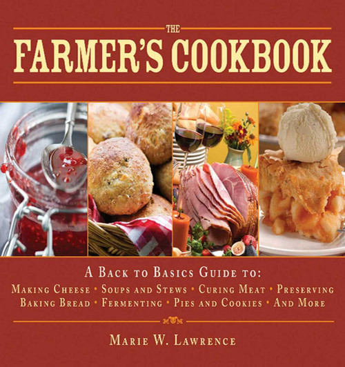 The Farmer's Cookbook (A Back to Basics Guide to Making Cheese, Curing Meat, Preserving Produce, Baking Bread, Fermenting, and More) by Marie W. Lawrence, 9781616083809