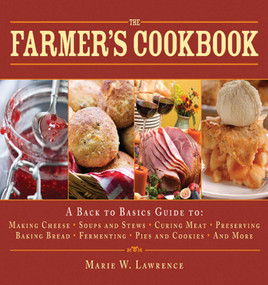 The Farmer's Cookbook (A Back to Basics Guide to Making Cheese, Curing Meat, Preserving Produce, Baking Bread, Fermenting, and More) by Marie W. Lawrence, 9781616083809