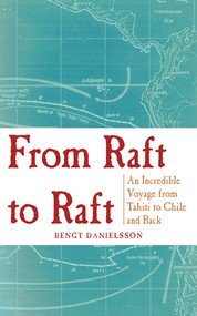 From Raft to Raft (An Incredible Voyage from Tahiti to Chile and Back) by Bengt Danielsson, 9781620877821
