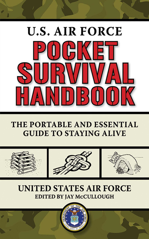 U.S. Air Force Pocket Survival Handbook (The Portable and Essential Guide to Staying Alive) by United States Air Force, Jay McCullough, 9781620871041