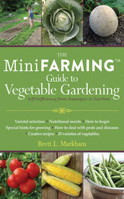 The Mini Farming Guide to Vegetable Gardening (Self-Sufficiency from Asparagus to Zucchini) by Brett L. Markham, 9781616086152