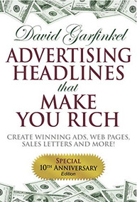 Advertising Headlines That Make You Rich (Create Winning Ads, Web Pages, Sales Letters and More) - 9781683501459 by David Garfinkel, 9781683501459