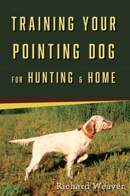 Training Your Pointing Dog for Hunting & Home by Richard Weaver, 9780811738279