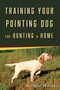 Training Your Pointing Dog for Hunting & Home by Richard Weaver, 9780811738279