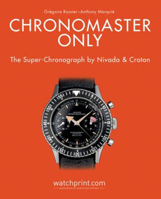 Chronomaster Only (The Super-Chronograph by Nivada and Croton) by Gregoire Rossier, Anthony Marquie, 9782940506255