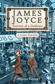 James Joyce (Portrait of a Dubliner?A Graphic Biography) - 9781628726558 by Alfonso Zapico, 9781628726558