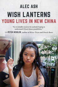 Wish Lanterns (Young Lives in New China) by Alec Ash, 9781628727647