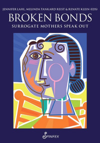 Broken Bonds (Surrogate Mothers Speak Out) by Jennifer Lahl, Melinda Tankard Reist, Renate Klein, 9781925581553