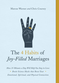 The 4 Habits of Joy-Filled Marriages (How 15 Minutes a Day Will Help You Stay in Love) by Marcus Warner, Chris M Coursey, 9780802419071