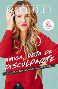 Amiga, deja de disculparte (Un plan sin pretextos para abrazar y alcanzar tus metas) (Spanish Edition) by Rachel Hollis, 9781400213542