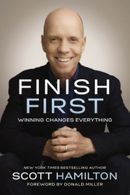 Finish First (Winning Changes Everything) by Scott Hamilton, Donald Miller, 9780785216629
