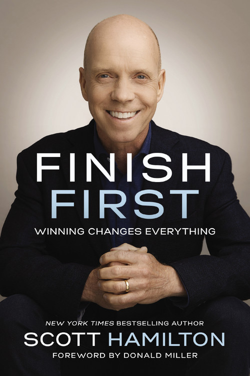 Finish First (Winning Changes Everything) by Scott Hamilton, Donald Miller, 9780785216629
