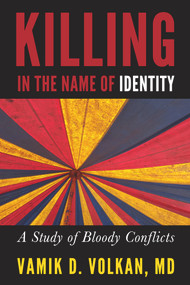 Killing in the Name of Identity (A Study of Bloody Conflicts) by Vamik D. Volkan, 9781939578310