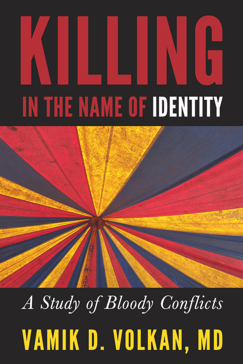 Killing in the Name of Identity (A Study of Bloody Conflicts) by Vamik D. Volkan, 9781939578310