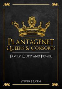 Plantagenet Queens & Consorts (Family, Duty and Power) by Steven Corvi, 9781445669595