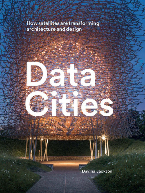 Data Cities (How satellites are transforming architecture and design) by Davina Jackson, Davina Jackson, 9781848222748